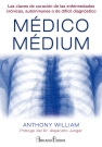 Médico Médium. Las claves de curación de las enfermedades crónicas, autoinmunes o de difícil diagnóstico