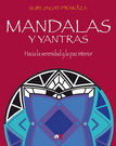 Mandalas y yantras. Hacia la serenidad y la paz interior