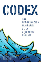 Codex. Una aproximación al grafiti de la Ciudad de México