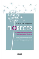 Florecer. La nueva psicología positiva y la búsqueda del bienestar (Tercera edición)