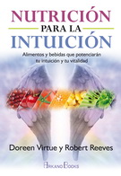Nutrición para la intuición. Alimentos y bebidas que potenciarán tu intuición y tu vitalidad