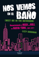 Nos vemos en el baño. Renacimiento y Rock and Roll en Nueva York, 2001-2011