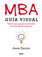 MBA. Guía visual. Todo lo que aprendí en dos años en la escuela de negocios