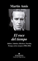 Roce del tiempo, El. Bellow, Nabokov, Hitchens, Travolta, Trump y otros ensayos (1986-2016)
