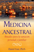 Medicina ancestral. Rituales para la sanación personal y familiar