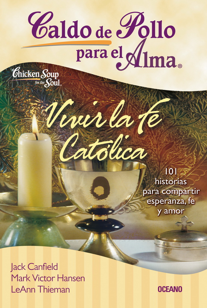Caldo de pollo para el alma: vivir la fe católica