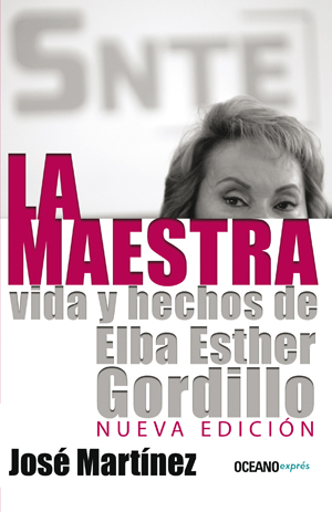Maestra, La. Vida y hechos de Elba Esther Gordillo (edición puesta al día)
