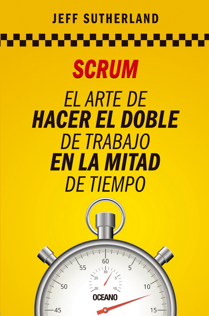 Scrum. El arte de hacer el doble de trabajo en la mitad de tiempo