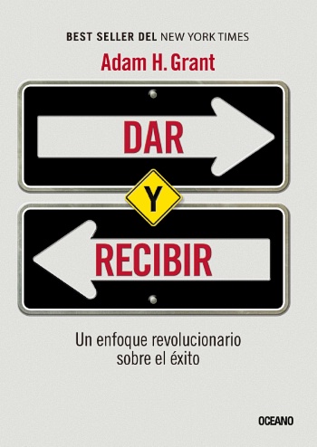 Dar y recibir. Un enfoque revolucionario sobre el éxito