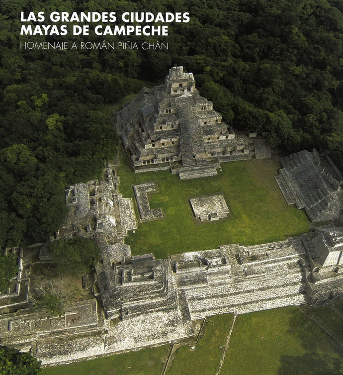 Grandes ciudades mayas de Campeche, Las. Homenaje a Román Piña Chán