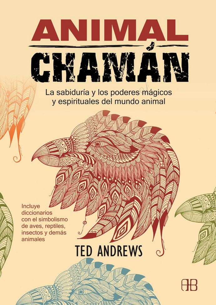 Animal chamán. La sabiduría y los poderes mágicos y espirituales del mundo animal.