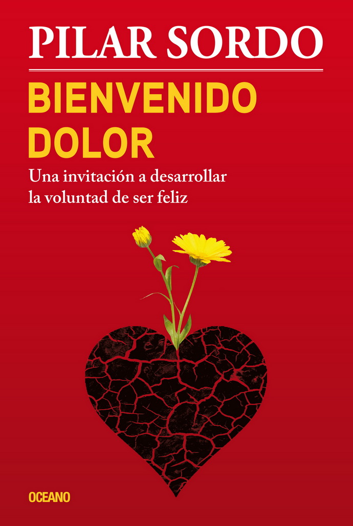 Bienvenido dolor. Una invitación a desarrollar la voluntad de ser feliz