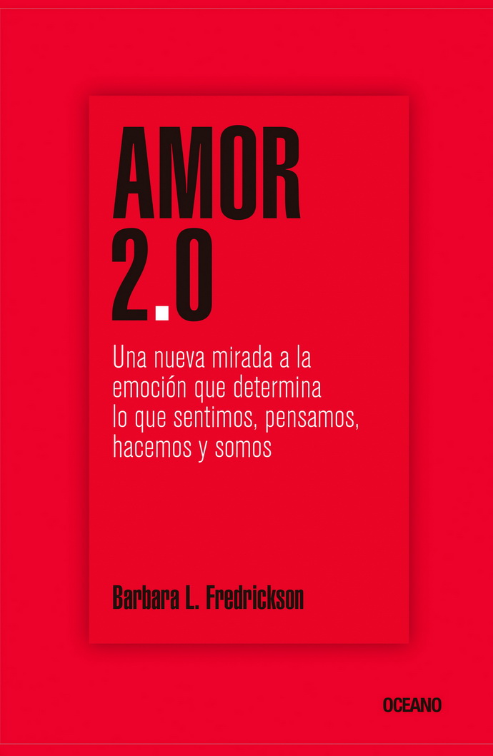 Amor 2.0 Una nueva mirada a la emoción que determina lo que sentimos, pensamos, hacemos y somos (libro electrónico)