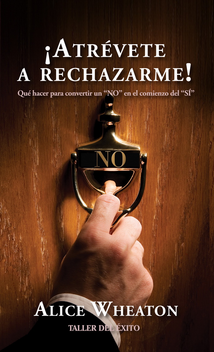 ¡Atrévete a rechazarme! Qué hacer para convertir un "NO" en el comienzo del "Si"