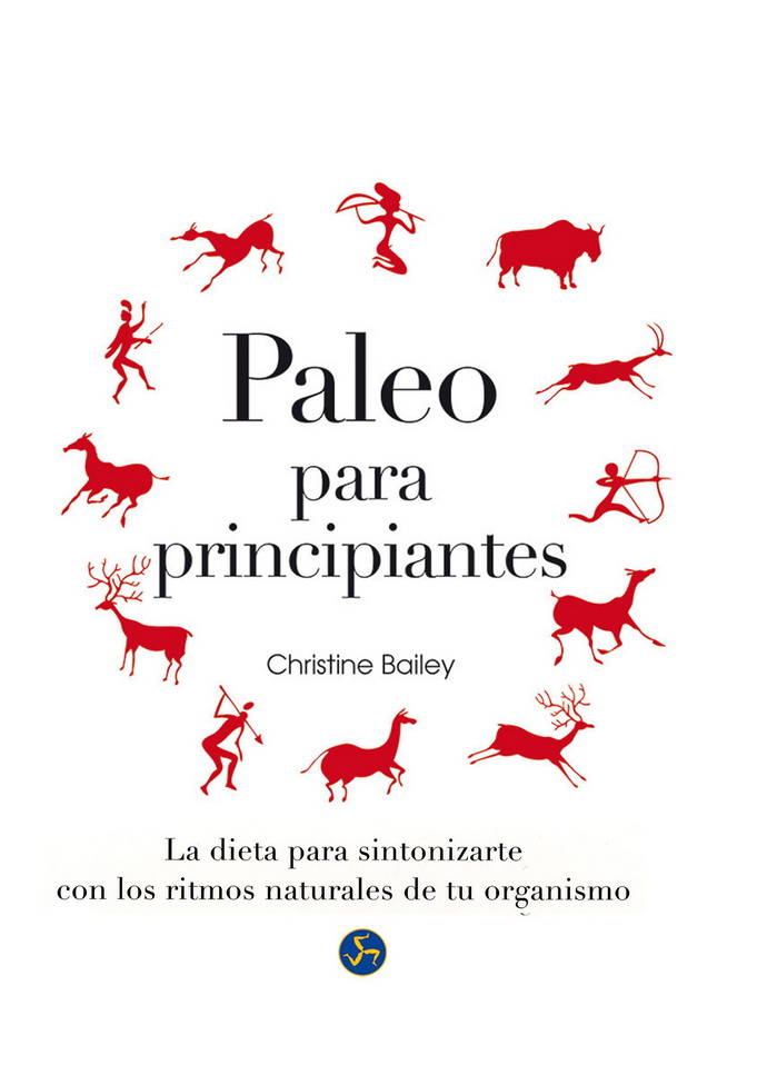 Paleo para principiantes. La dieta para sintonizarte con los ritmos naturales de tu organismo