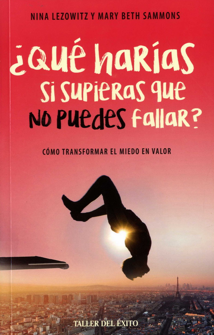 ¿Qué harías si supieras que no puedes fallar? Cómo transformar el miedo en valor