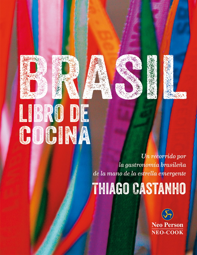 Brasil: libro de cocina. Un recorrido por la gastronomía brasileña de la mano de la estrella emergente Thiago Castanho