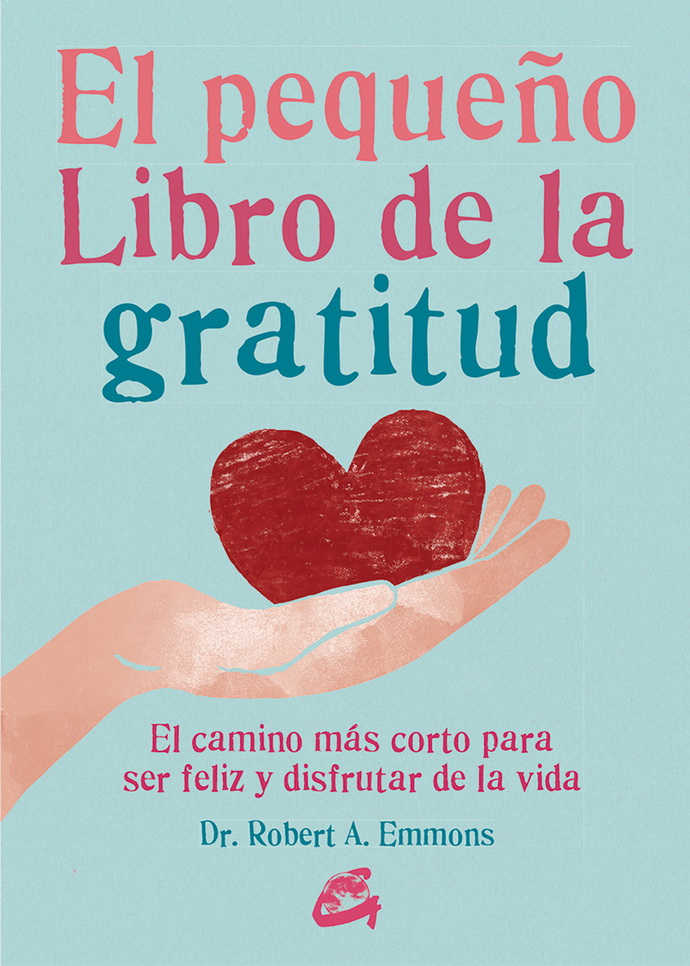 Pequeño libro de la gratitud, El. El camino más corto para ser feliz y disfrutar de la vida