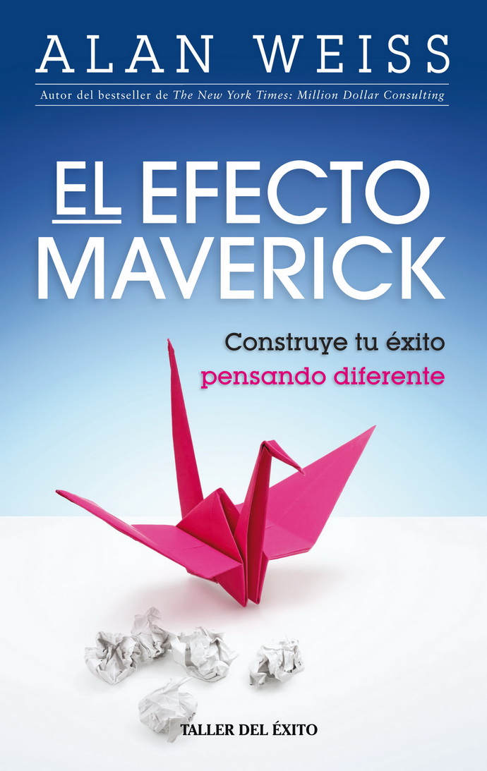Efecto Maverick, El. Construye tu éxito pensando diferente