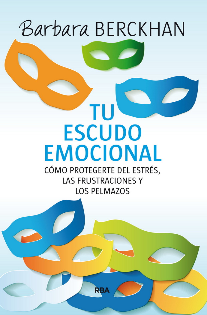 Tu escudo emocional. Cómo protegerte del estrés, las frustraciones y los pelmazos