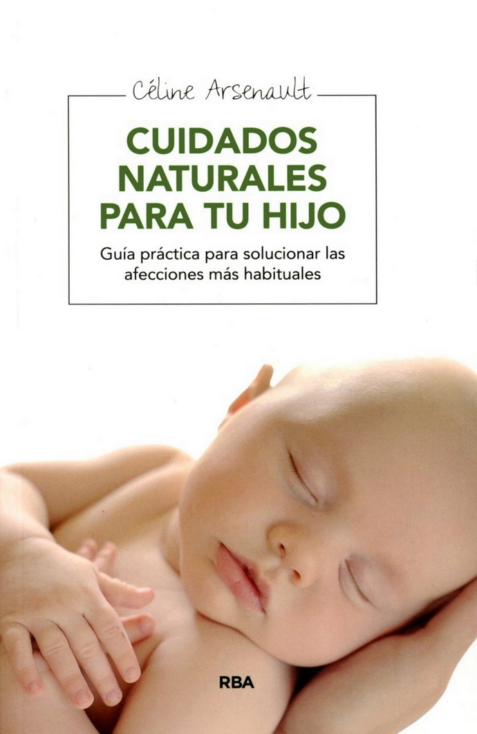 Cuidados naturales para tu hijo. Guía práctica para solucionar las afecciones más habituales