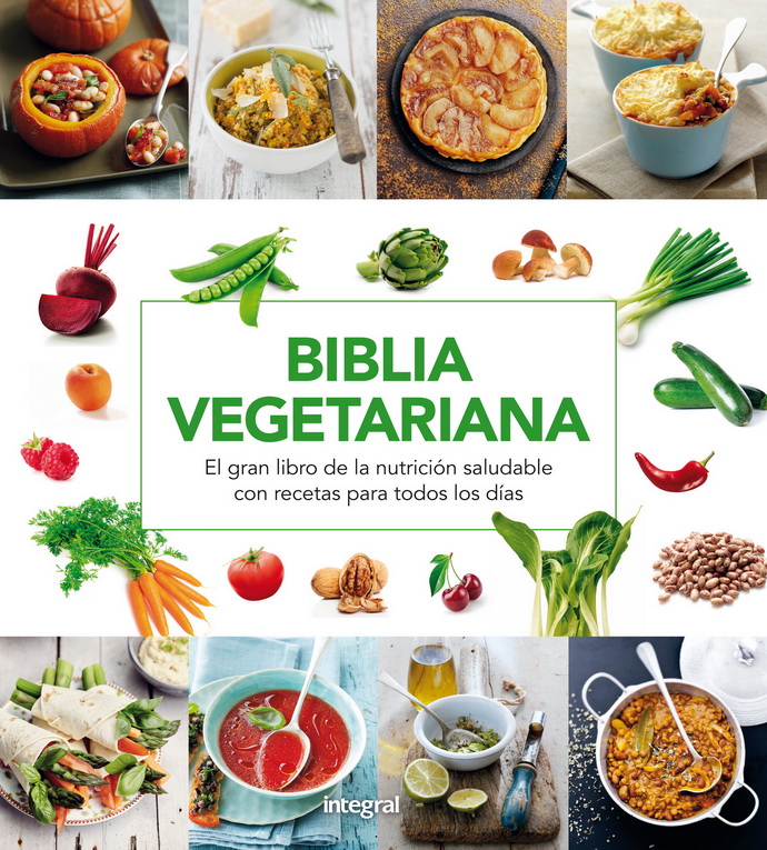 Biblia vegetariana. El gran libro de la nutrición saludable con recetas para todos los días