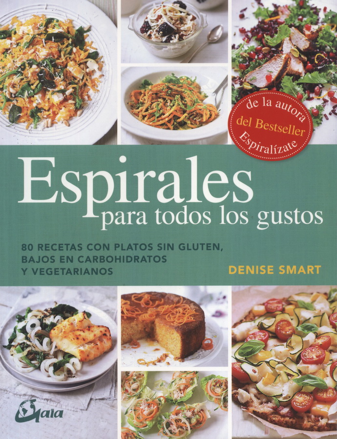 Espirales para todos los gustos. 80 recetas con platos sin gluten, bajos en carbohidratos y vegetarianos