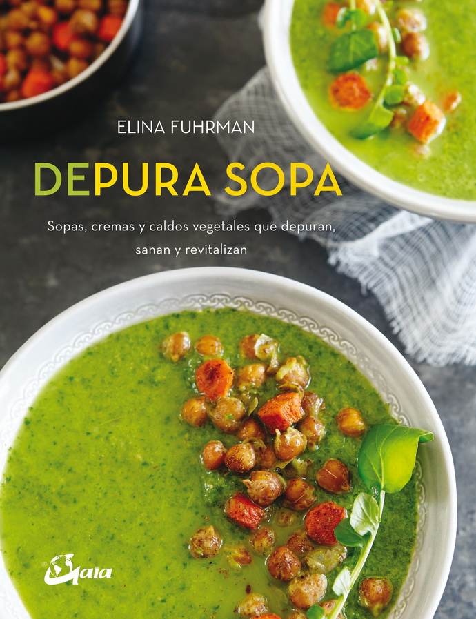 Depura sopa. Sopas, cremas y caldos vegetales que depuran, sanan y revitalizan