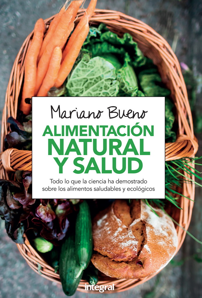 Alimentación natural y salud. Todo lo que la ciencia ha demostrado sobre los alimentos saludables y ecológicos