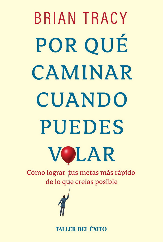 Por qué caminar cuando puedes volar. Cómo lograr tus metas más rápido de lo que creías posible