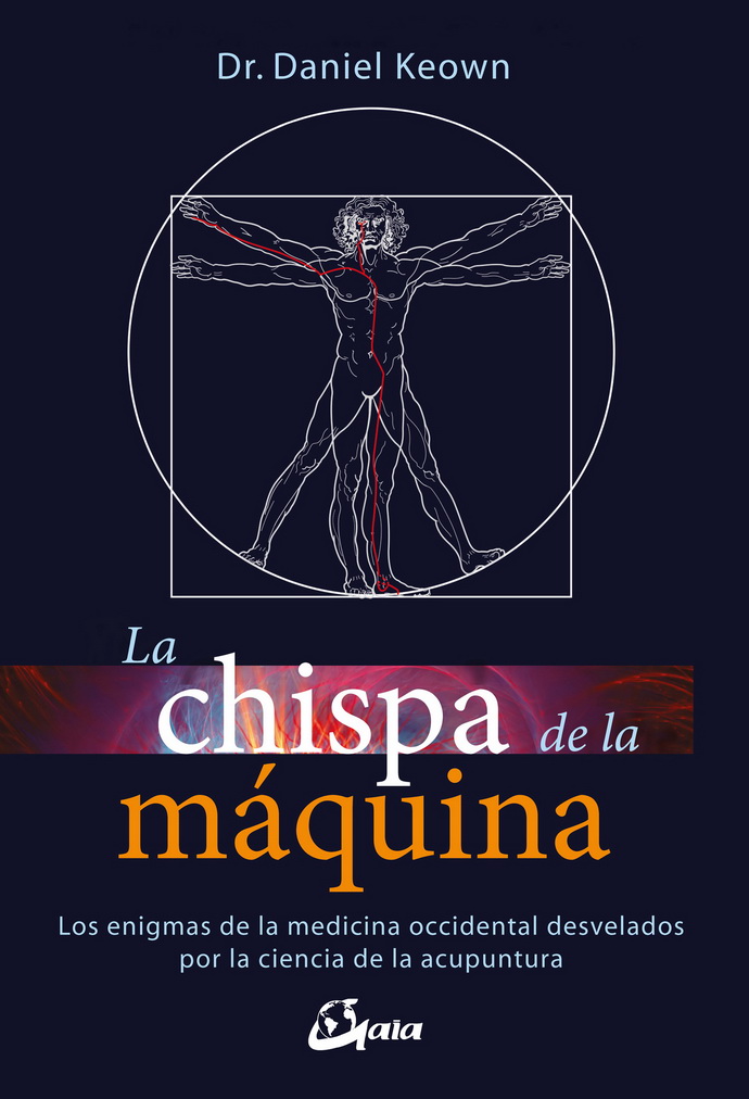 Chispa de la máquina, La. Los enigmas de la medicina occidental desvelados por la ciencia de la acupuntura