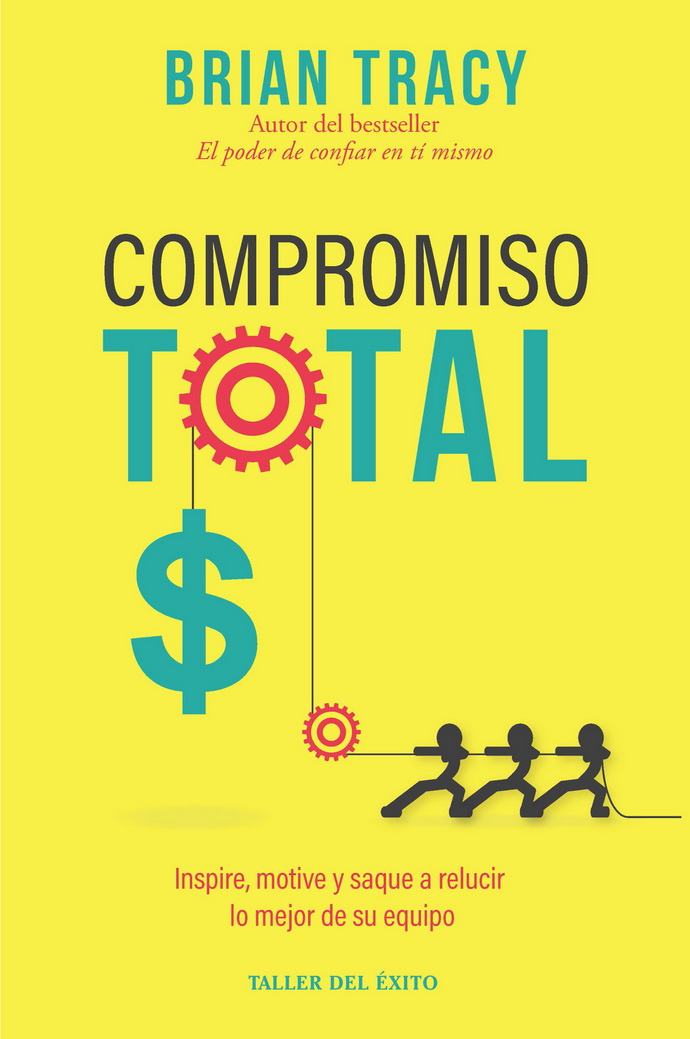 Compromiso total. Inspire, motive y saque a relucir lo mejor de su equipo