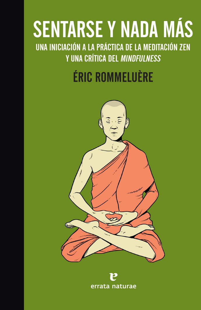 Sentarse y nada más. Una iniciación a la práctica de la meditacion zen y una crítica del mindfulness