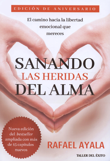 Sanando las heridas del alma. El camino hacia la libertad emocional que mereces (Nueva edición Sanando las heridas del alma. El camino hacia la libertad emocional que mereces (Nueva edición
