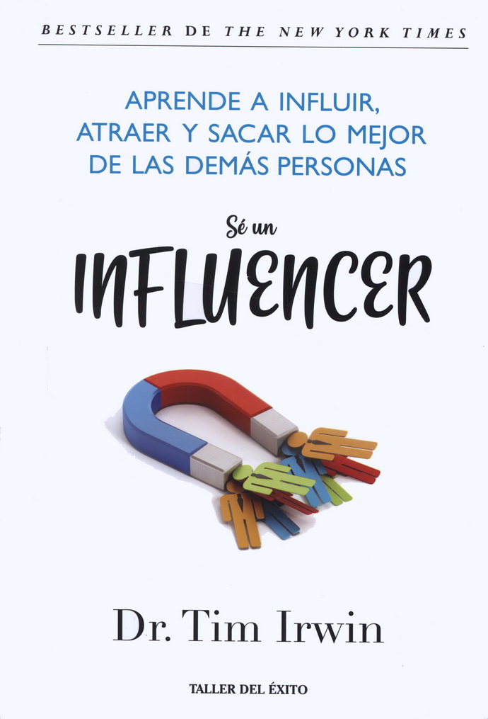 Sé un influencer. Aprende a influir, atraer y sacar lo mejor de las demás personas