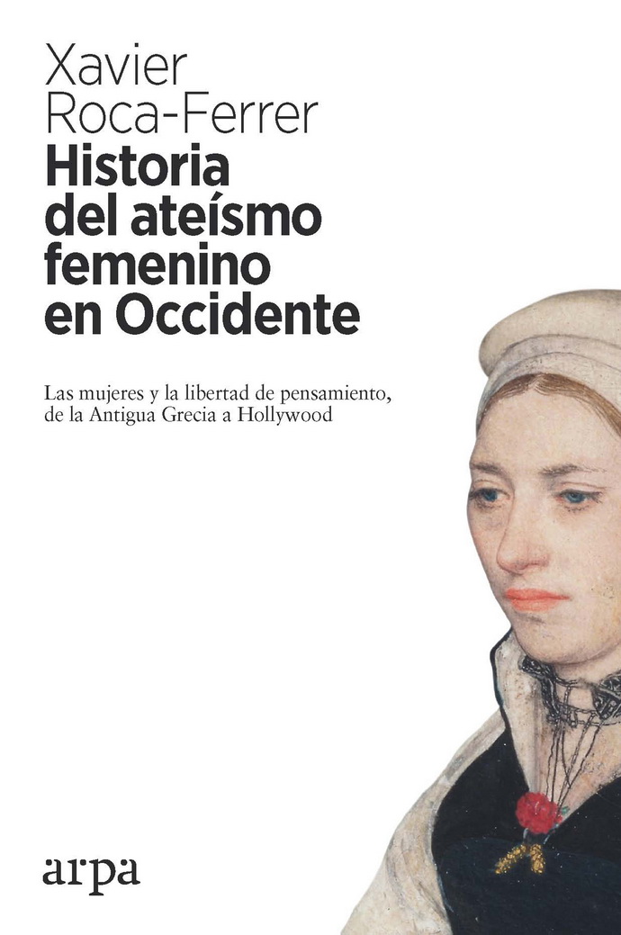 Historia del ateísmo femenino en Occidente. Las mujeres y la libertad de pensamiento, de la Antigua Grecia a Hollywood