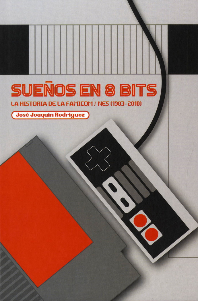 Sueños en 8 bits. La historia de la Famicom/NES (1983-2018)