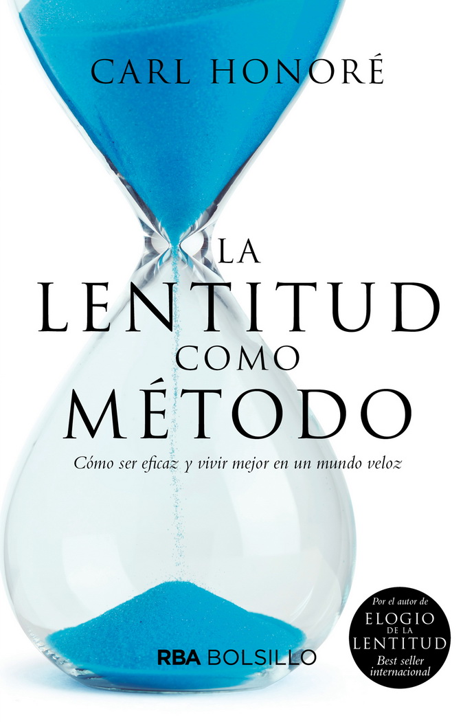 Lentitud como método, La. Cómo ser eficaz y vivir mejor en un mundo veloz