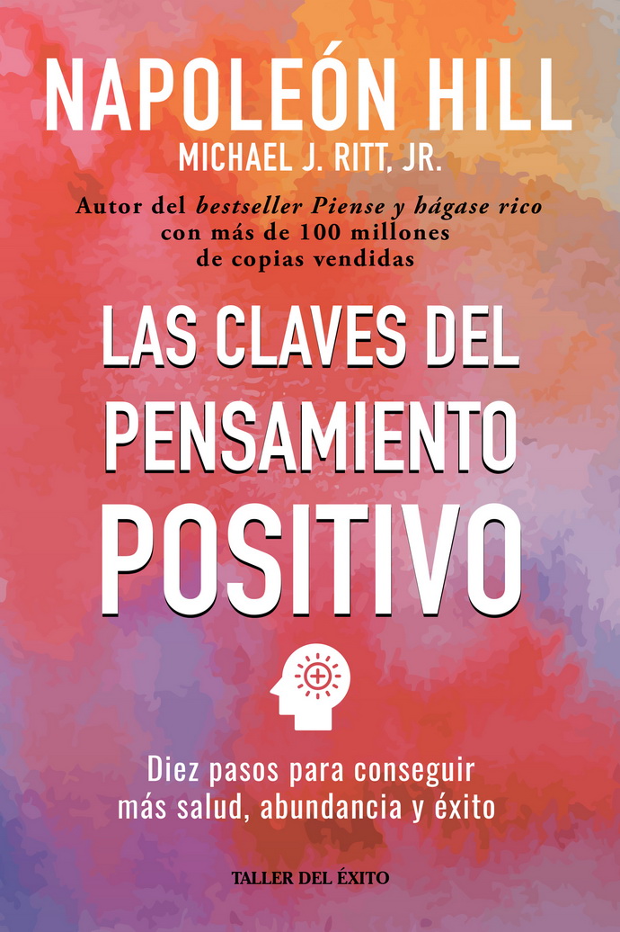 Claves del pensamiento positivo, Las. Diez pasos para conseguir más salud, abundancia y éxito (Nueva edición)
