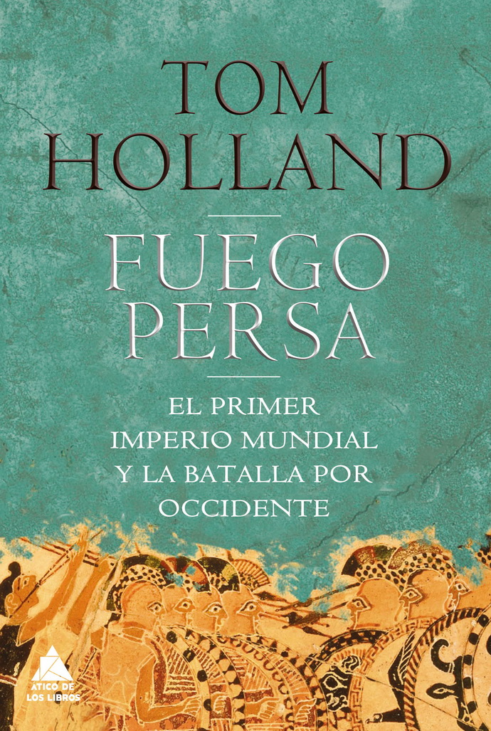 Fuego persa. El primer imperio mundial y la batalla por Occidente