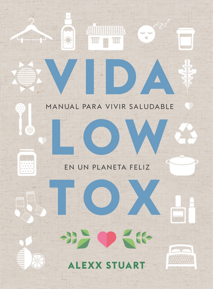 Vida low tox. Manual para vivir saludable en un planeta feliz