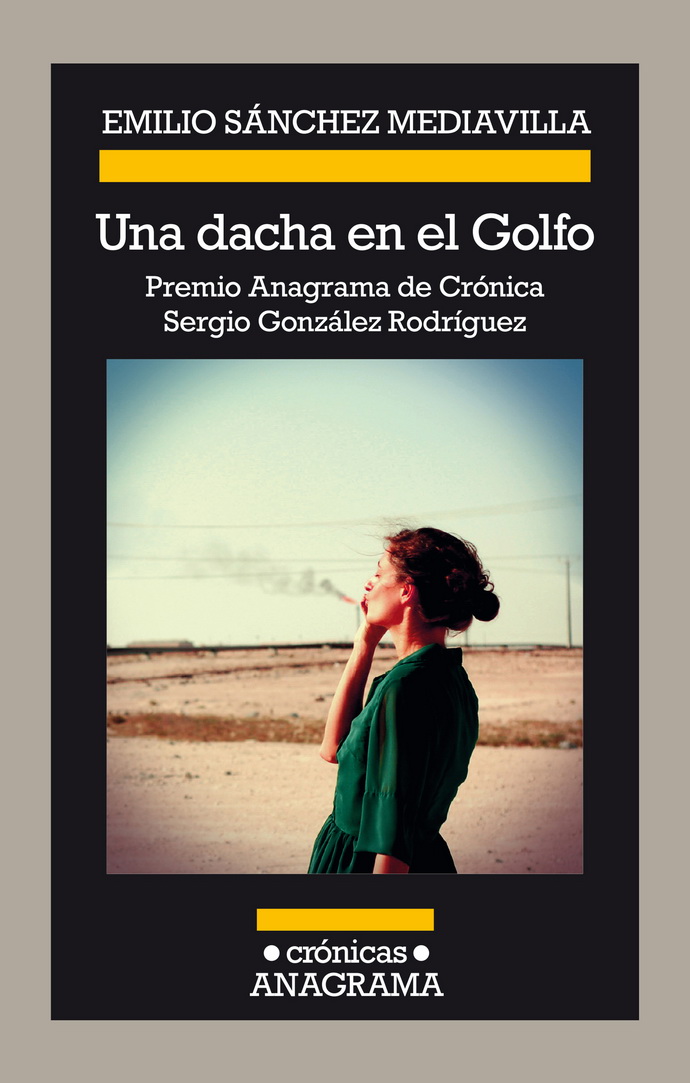 Una dacha en el Golfo. Premio Anagrama de Crónica Sergio González Rodríguez