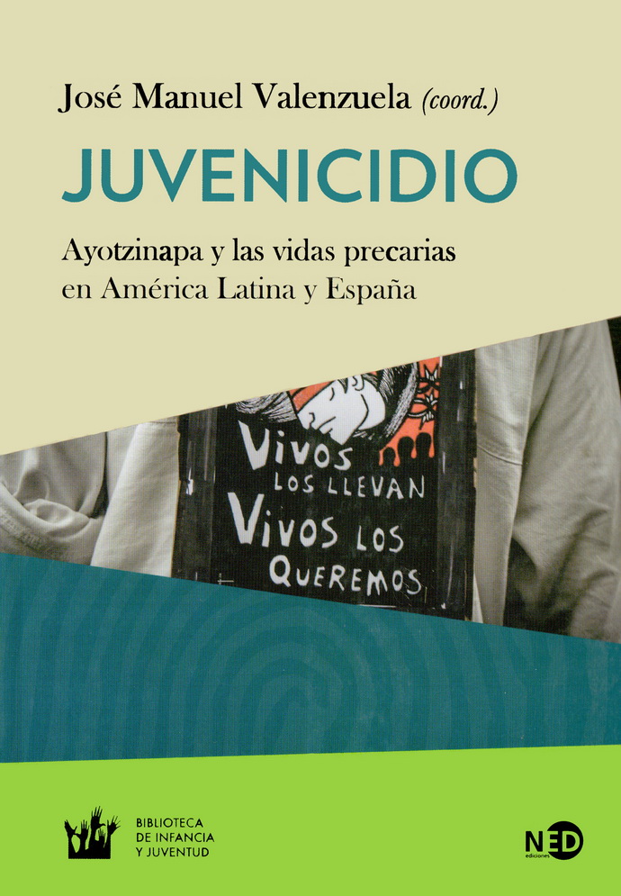 Juvenicidio. Ayotzinapa y las vidas precarias en América Latina y España