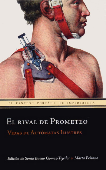 Rival de Prometeo, El. Vidas de autómatas ilustres