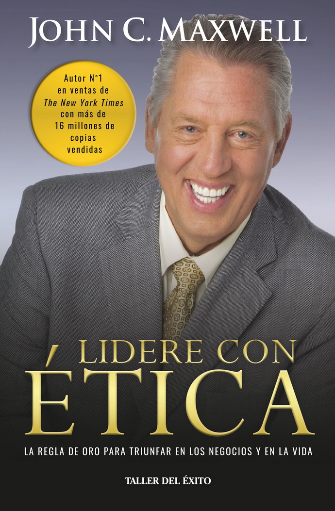 Lidere con ética. La regla de oro para triunfar en los negocios y en la vida