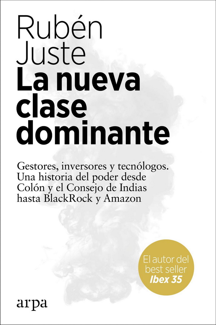 Nueva clase dominante, La. Gestores, inversores y tecnólogos. Una historia del poder desde Colón y el Consejo de Indias hasta BlackRock y Amazon