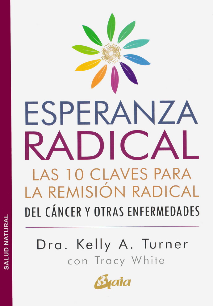 Esperanza radical. Las 10 claves para la remisión radical del cáncer y otras enfermedades