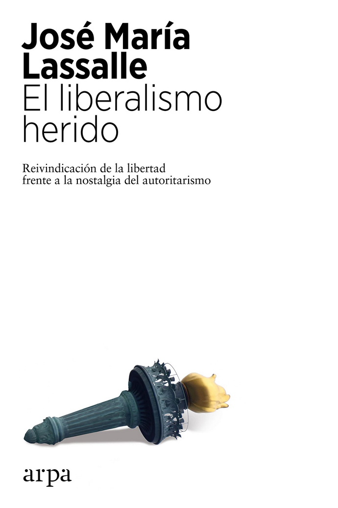 Liberalismo herido, El. Reivindicación de la libertad frente a la nostalgia del autoritarismo