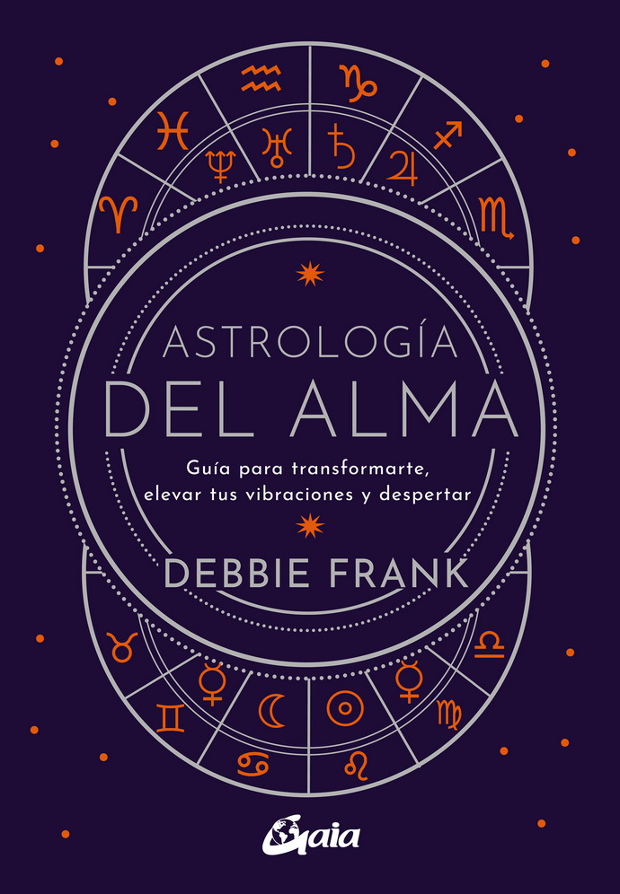 Astrología del alma. Guía para transformarte, elevar tus vibraciones y despertar