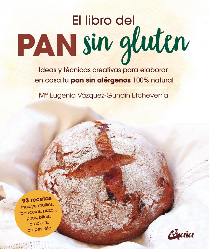 Libro del pan sin gluten, El. Ideas y técnicas creativas para elaborar en casa tu pan sin alérgenos 100% natural